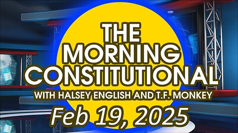 The Morning Constitutional: February 19th, 2025