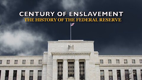 CENTURY OF ENSLAVEMENT: THE HISTORY OF THE FEDERAL RESERVE