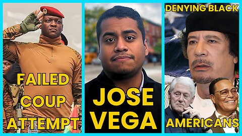 Jose Vega Joins, Burkina Faso DEFEATS Coup, Black Americans Sabotaged by Clinton!