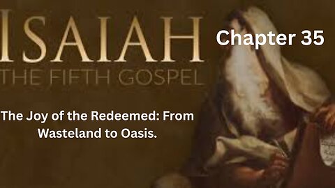Isaiah Ch 35. The Joy of the Redeemed: From Wasteland to Oasis.