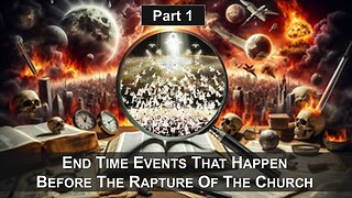 1/17/26 End Time Events That Happen Before The Rapture Of The Church - Part 1