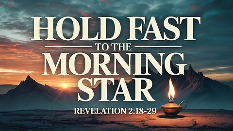 Hold Fast to the Morning Star ⭐️ | Revelation 2:18-29 📖 | Ontario Community Church (Ontario, OR)
