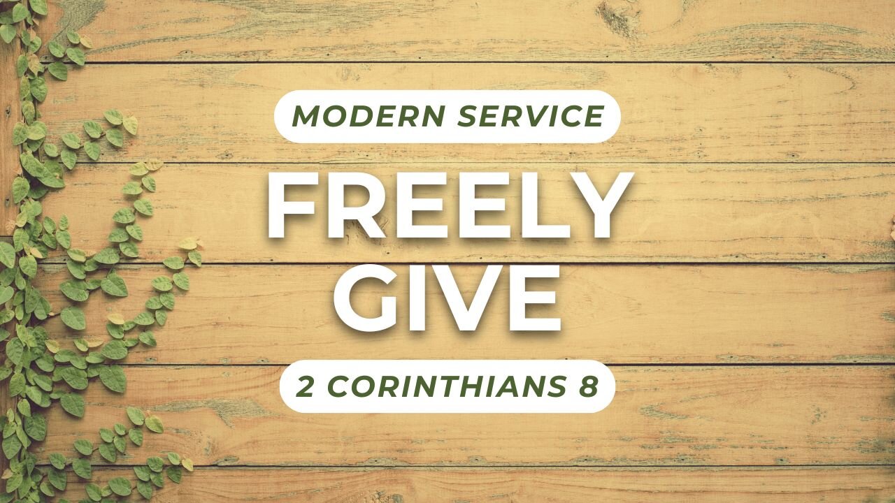 Freely Give — 2 Corinthians 8 (Modern Worship)