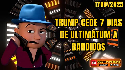 TRUMP CEDE 7 DÍAS DE ULTIMÁTUM A BANDIDOS | 17NOV2025| [GOCHO.OFICIAL]