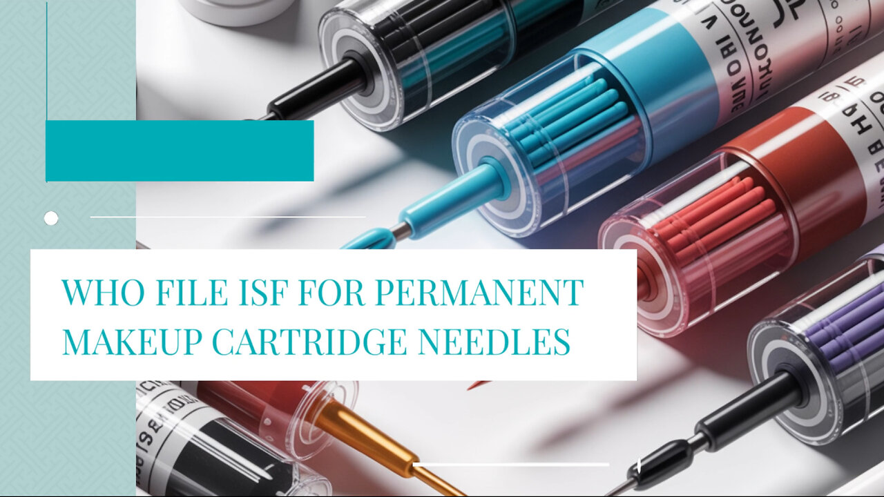 Who File ISF For Permanent Makeup Cartridge Needles