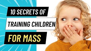 The Ten Secrets of Training Children for Mass | Catholic Parenting Talk by Steve Wood