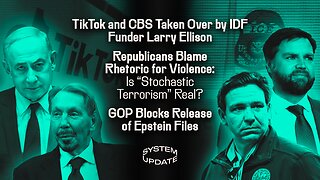 TikTok and CBS Taken Over by IDF Funder Larry Ellison; Republicans Blame Rhetoric for Violence: Is "Stochastic Terrorism" Real? GOP Blocks Release of Epstein Files | SYSTEM UPDATE #521