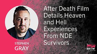 Ep. 735 - After Death Film Details Heaven and Hell Experiences From NDE Survivors - Stephen Gray