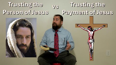 Trusting the Person of Jesus vs Trusting the Payment of Jesus