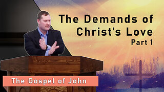 The Demands of Christ's Love, Part 1