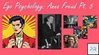 Ego Psychology: Anna Freud Pt. 5