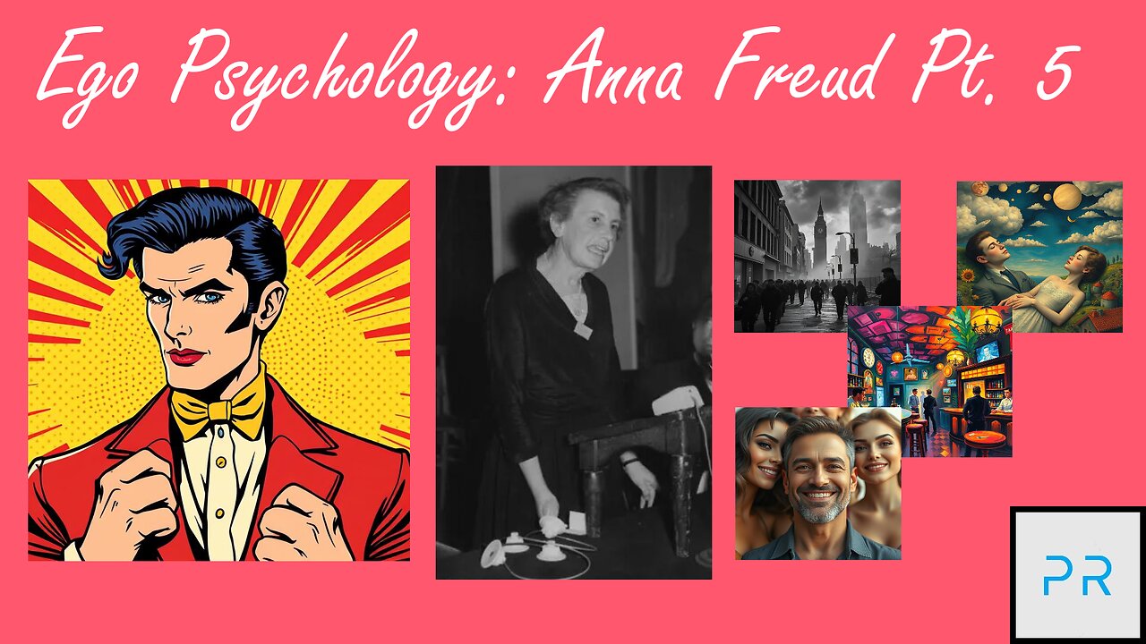 Ego Psychology: Anna Freud Pt. 5