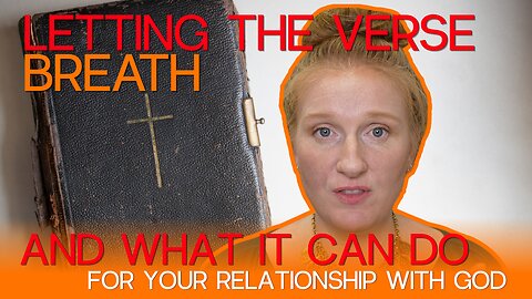 LETTING THE VERSE BREATH AND WHAT IT CAN DO FOR YOUR RELATIONSHIP WITH GOD