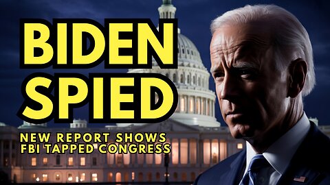 BUSTED: BIDEN FBI SPIED ON CONGRESS