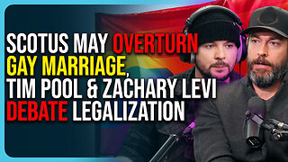 SCOTUS May Overturn Gay Marriage, Tim Pool & Zachary Levi Debate Legalization