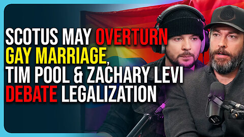 SCOTUS May Overturn Gay Marriage, Tim Pool & Zachary Levi Debate Legalization