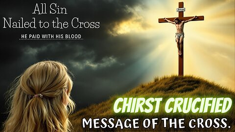 Christ Crucified - The Message of the Cross Foolishness and Weak?