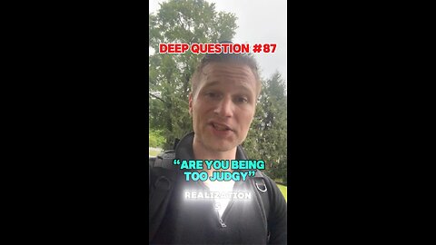 DEEP QUESTION #87 "Are You Being Too Judgy?"