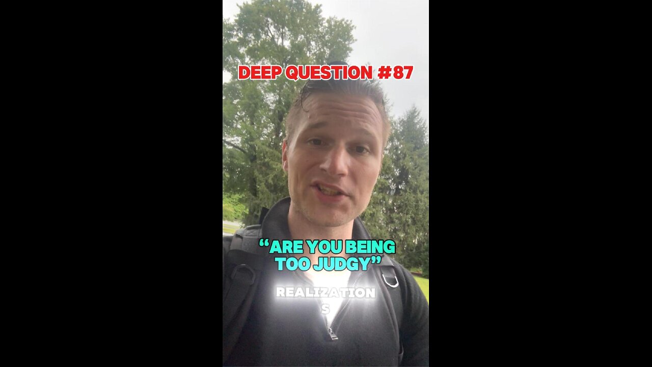 DEEP QUESTION #87 "Are You Being Too Judgy?"