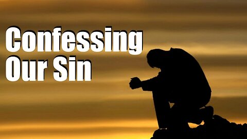 "Confessing Our Sin"...with brother Dan