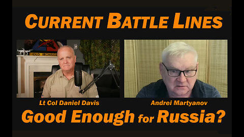 Current Battle Lines Good Enough for Russia? /Andrei Martyanov & Lt Col Daniel Davis
