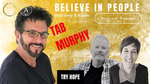 EP. 113: BELIEVE IN PEOPLE. Meet Tab Murphy