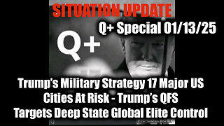 Situation Update 1/13/25 - Days of Darkness; Trump's Military Strategy 17 Major US Cities At Risk