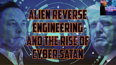 ALIEN REVERSE ENGINEERING AND THE RISE OF CYBER SATAN