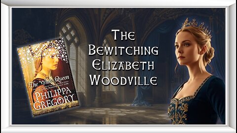 The Bewitching Elizabeh Woodville