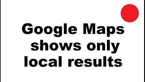 No results away from actual location trick - Google maps on Windows PC