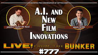 Live From The Bunker 777: AI and New Film Innovations | Arun Fryer