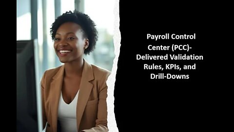 Payroll Control Center (PCC)-Delivered Validation Rules, KPIs, and Drilldowns
