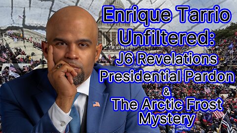 Enrique Tarrio Unfiltered: J6 Revelations, Presidential Pardon, and the Arctic Frost Mystery