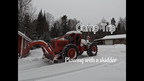 Camp Day Trip | Plowing With a Skidder