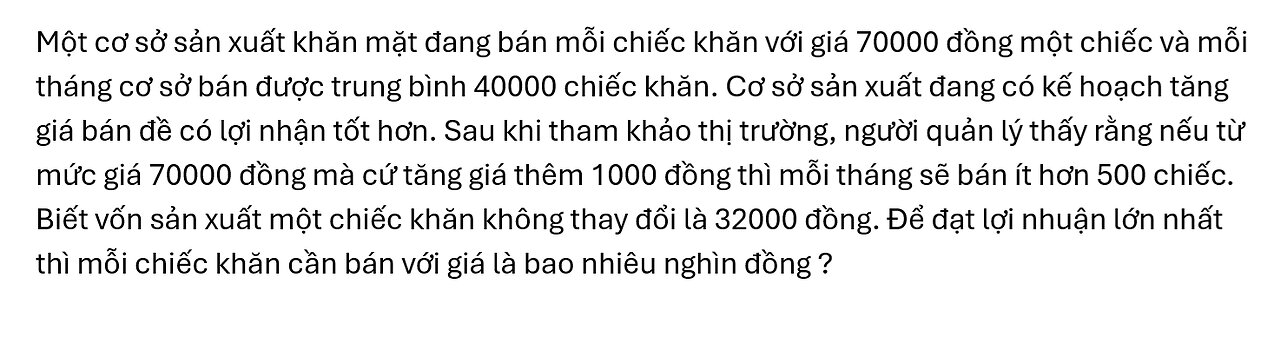 Toán 12: Một cơ sở sản xuất khăn mặt đang bán mỗi chiếc khăn với giá 70000 đồng một chiếc và