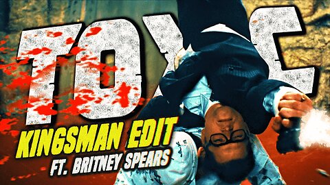 Toxic 👑 || Kingsman (Music Video/Edit)