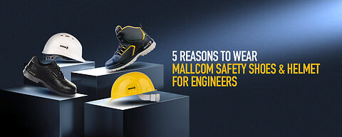 Reasons to Wear Mallcom Safety Shoes & Helmet for Engineers