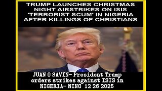 JUAN O SAVIN- President Trump orders strikes against ISIS in NIGERIA- NINO 12 26 2025