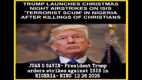 JUAN O SAVIN- President Trump orders strikes against ISIS in NIGERIA- NINO 12 26 2025