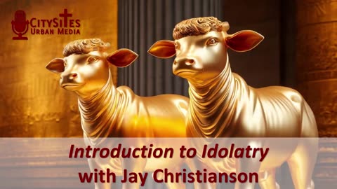 Introduction to Idolatry with Jay Christianson