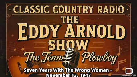 The Eddy Arnold Show - Seven Years With The Wrong Woman - November 13, 1947 - Classic Country Radio