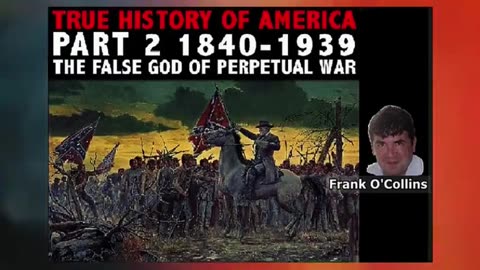 TRUE HISTORY OF AMERICA Pt.2 1840-1939 'The False God of Perpetual War'