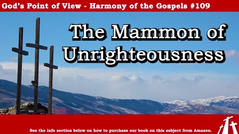 Harmony of the Gospels #109 - The Mammon of Unrighteousness || God's Point of View