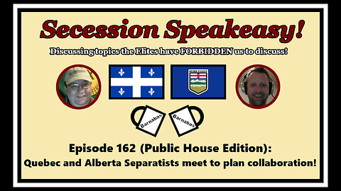 Secession Speakeasy #162 (PH Edition): Quebec & Alberta Separatists meet to plan collaboration!