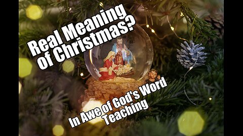 Real Meaning of Christmas. In Awe of God's Word Teaching. B2T Show, Dec 24, 2024