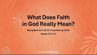 Psalm 37:1-17 What Does Faith in God Really Mean?