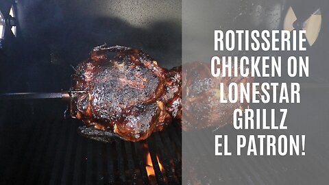LoneStar Grillz 'El Patron' Rotisserie Chicken!
