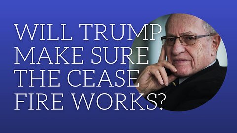 Will Trump make sure the cease fire works?