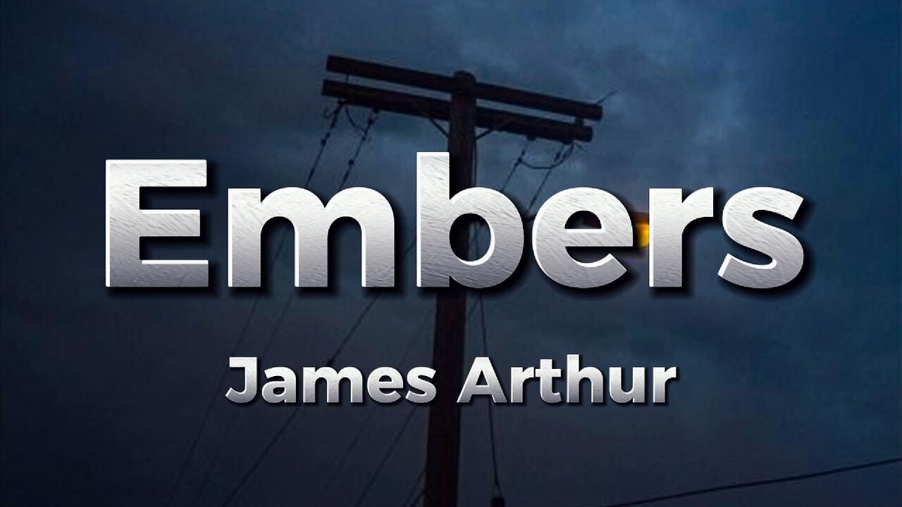 James Arthur - Embers (lyrics)