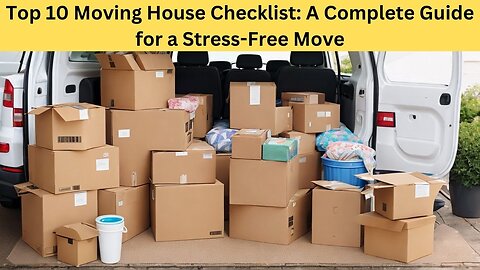 Top 10 Moving House Checklist A Complete Guide for a Stress Free Move